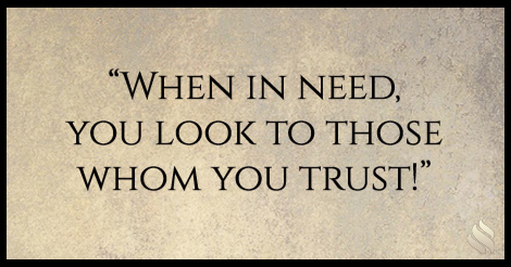 When in need, you look to those whom you trust!